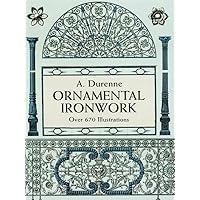 Ornamental Ironwork: Over 670 Illustrations (Dover Pictorial Archive) Ornamental Ironwork: Over 670 Illustrations (Dover Pictorial Archive) Kindle Paperback