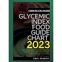 GLYCEMIC INDEX FOOD GUIDE CHART 2023: Your Comprehensive Pocket Guide To Glycemic Index And Glycemic Load Values Of Over 2000 Foods GLYCEMIC INDEX FOOD GUIDE CHART 2023: Your Comprehensive Pocket Guide To Glycemic Index And Glycemic Load Values Of Over 2000 Foods Paperback Kindle