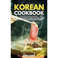 Korean Cookbook: The Complete Guide to Korean Cuisine. Learn How to Cook 100 Fresh Recipes at Home Korean Cookbook: The Complete Guide to Korean Cuisine. Learn How to Cook 100 Fresh Recipes at Home Hardcover