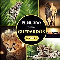 El Mundo de los Guepardos: Libro sobre los guepardos para niños a partir de 6 años (Spanish Edition)