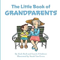 The Little Book of Grandparents: About Grandparents, Grandparents Day, Love, Family, and Special Intergenerational Bonds for Kids Ages 3 10, Preschool, Kindergarten, First Grade The Little Book of Grandparents: About Grandparents, Grandparents Day, Love, Family, and Special Intergenerational Bonds for Kids Ages 3 10, Preschool, Kindergarten, First Grade Paperback Kindle
