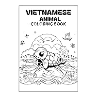 Vietnamese-English Animal Coloring Book - Educational for Beginners - Introduction to Vietnamese: Help familiarize the children in your life with Vietnamese animals and naming conventions for animals!