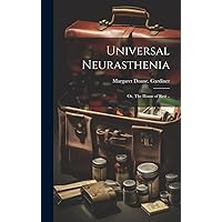 Universal Neurasthenia; or, The House of Rest .. Universal Neurasthenia; or, The House of Rest .. Hardcover Paperback