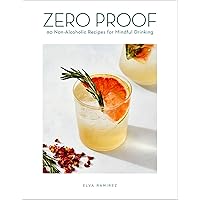 Zero Proof: 90 Non-Alcoholic Recipes for Mindful Drinking Zero Proof: 90 Non-Alcoholic Recipes for Mindful Drinking Hardcover Kindle