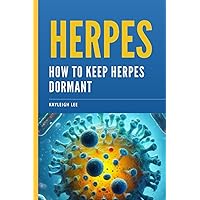 Herpes: How To Keep Herpes Dormant: Herpes Book