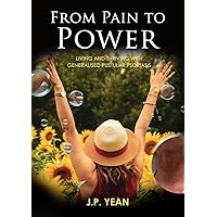 From Pain to Power: Living and Thriving with Generalised Pustular Psoriasis From Pain to Power: Living and Thriving with Generalised Pustular Psoriasis Kindle