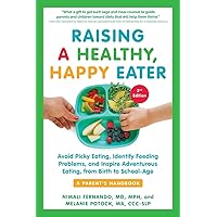 Raising a Healthy, Happy Eater: A Parent’s Handbook, Second Edition: Avoid Picky Eating, Identify Feeding Problems, and Inspire Adventurous Eating, from Birth to School-Age Raising a Healthy, Happy Eater: A Parent’s Handbook, Second Edition: Avoid Picky Eating, Identify Feeding Problems, and Inspire Adventurous Eating, from Birth to School-Age Paperback Kindle Audible Audiobook Audio CD