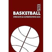 Basketball Strength and Conditioning Log: Daily Basketball Sports Workout Journal and Fitness Diary For Player and Coach - Notebook