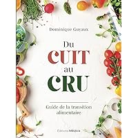 Du cuit au cru - Guide de la transition alimentaire Du cuit au cru - Guide de la transition alimentaire Paperback Kindle