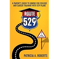 Route 529: A Parent's Guide to Saving for College and Career Training with 529 Plans Route 529: A Parent's Guide to Saving for College and Career Training with 529 Plans Paperback Kindle