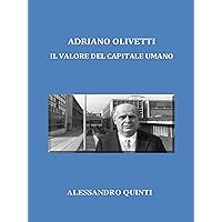 Adriano Olivetti. Il valore del Capitale umano. (Italian Edition) Adriano Olivetti. Il valore del Capitale umano. (Italian Edition) Kindle