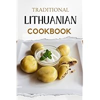 Traditional Lithuanian Cookbook: Flavorful and Delicious Recipes (European food) Traditional Lithuanian Cookbook: Flavorful and Delicious Recipes (European food) Paperback Kindle