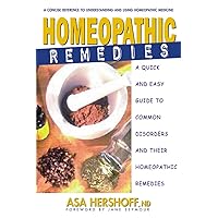 Homeopathic Remedies: A Quick and Easy Guide to Common Disorders and Their Homeopathic Treatments Homeopathic Remedies: A Quick and Easy Guide to Common Disorders and Their Homeopathic Treatments Paperback Kindle