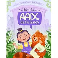 Prof. Hong Explores AADC Deficiency (The Rare Journey Series) Prof. Hong Explores AADC Deficiency (The Rare Journey Series) Paperback Kindle