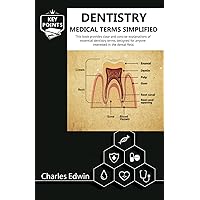 Dentistry Medical Terms Simplified: This book is a guide for anyone looking to understand Dentistry terms, as it promotes enhanced health communication regarding dental. Dentistry Medical Terms Simplified: This book is a guide for anyone looking to understand Dentistry terms, as it promotes enhanced health communication regarding dental. Paperback Kindle