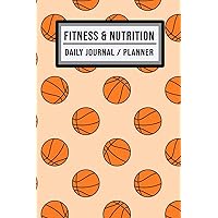 Fitness and Nutrition Journal / Planner: Basketball Fitness & Nutrition Planner / Journal | Track your Exercise and Meals Daily | 100 Days (6x9)