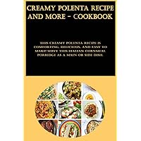 Creamy Polenta Recipe And More - Cookbook: This creamy polenta recipe is comforting, delicious, and easy to make! Serve this Italian cornmeal porridge as a main or side dish.
