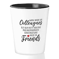 Work Bestie Shot Glass 1.5Oz White - Work Made Us Colleagues - Coworker Sarcasm Potty Mouths Inappropriate Conversations