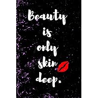 Beauty Is Only Skin Deep.: Funny Quote Blank Lined Novelty Notebook - Note Pad with Lines - Gag Gift for Father's Day or Mother's Day - Alternative for those going back to school Beauty Is Only Skin Deep.: Funny Quote Blank Lined Novelty Notebook - Note Pad with Lines - Gag Gift for Father's Day or Mother's Day - Alternative for those going back to school Paperback