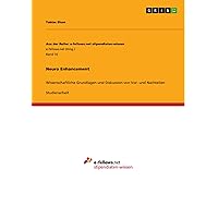 Neuro Enhancement: Wissenschaftliche Grundlagen und Diskussion von Vor- und Nachteilen (German Edition) Neuro Enhancement: Wissenschaftliche Grundlagen und Diskussion von Vor- und Nachteilen (German Edition) Kindle Paperback