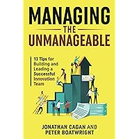 Managing the Unmanageable: 13 Tips for Building and Leading a Successful Innovation Team Managing the Unmanageable: 13 Tips for Building and Leading a Successful Innovation Team Paperback Kindle Hardcover