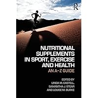 Nutritional Supplements in Sport, Exercise and Health: An A-Z Guide Nutritional Supplements in Sport, Exercise and Health: An A-Z Guide Paperback Kindle Hardcover