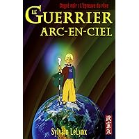 Le guerrier arc-en-ciel: Tome 1 : L'épreuve du rêve (12 ans+) (French Edition) Le guerrier arc-en-ciel: Tome 1 : L'épreuve du rêve (12 ans+) (French Edition) Paperback