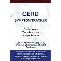 GERD Symptom Tracker: for Gastroesophageal and Laryngopharyngeal Reflux, Gastritis, Esophagitis, Dyspepsia GERD Symptom Tracker: for Gastroesophageal and Laryngopharyngeal Reflux, Gastritis, Esophagitis, Dyspepsia Paperback