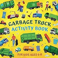 Garbage Truck Activity Book For Kids Ages 4-8: Children Learn About Trash, Recycling, Waste Sorting, Vehicles At The Landfill - I Spy, Count, Color, ... Kindergarten, Elementary School Students