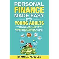 Personal Finance Made Easy for Young Adults: Discover How to Pay Off Debt Faster, Raise Your Credit Score, and Achieve Financial Freedom by Budgeting and Creating Multiple Income Streams Personal Finance Made Easy for Young Adults: Discover How to Pay Off Debt Faster, Raise Your Credit Score, and Achieve Financial Freedom by Budgeting and Creating Multiple Income Streams Paperback Audible Audiobook Kindle Hardcover
