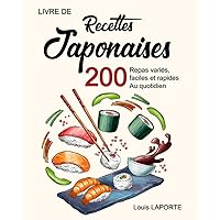 Livre de recettes japonaises: 200 Repas variés, faciles et rapides au quotidien (French Edition)