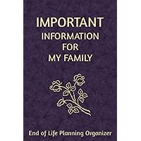 Important Information for My Family: End of Life Planning Organizer. A book for when I'm gone Important Information for My Family: End of Life Planning Organizer. A book for when I'm gone Paperback Hardcover