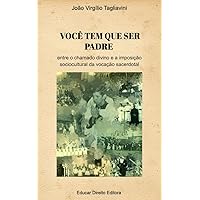 Você tem que ser padre: entre o chamado divino e a imposição sociocultural da vocação sacerdotal (DEBATES: filosofia, religião e teologia) (Portuguese Edition) Você tem que ser padre: entre o chamado divino e a imposição sociocultural da vocação sacerdotal (DEBATES: filosofia, religião e teologia) (Portuguese Edition) Kindle Paperback