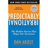 Predictably Irrational, Revised and Expanded Edition: The Hidden Forces That Shape Our Decisions Predictably Irrational, Revised and Expanded Edition: The Hidden Forces That Shape Our Decisions Paperback Audible Audiobook Kindle Hardcover Mass Market Paperback Audio CD