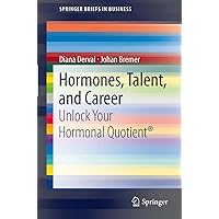 Hormones, Talent, and Career: Unlock Your Hormonal Quotient® (SpringerBriefs in Business Book 0) Hormones, Talent, and Career: Unlock Your Hormonal Quotient® (SpringerBriefs in Business Book 0) Kindle Paperback