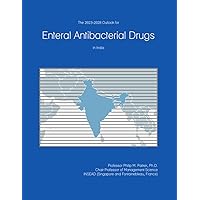 The 2023-2028 Outlook for Enteral Antibacterial Drugs in India The 2023-2028 Outlook for Enteral Antibacterial Drugs in India Paperback