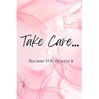 Take Care ... Because YOU Deserve It