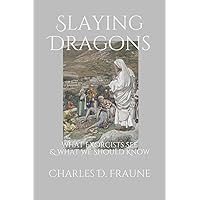 Slaying Dragons: What Exorcists See & What We Should Know (Slaying Dragons Series) Slaying Dragons: What Exorcists See & What We Should Know (Slaying Dragons Series) Paperback Audible Audiobook Kindle Hardcover