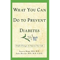 What You Can Do to Prevent Diabetes: Simple Changes to Improve Your Life (Health / Diabetes) What You Can Do to Prevent Diabetes: Simple Changes to Improve Your Life (Health / Diabetes) Kindle Hardcover Paperback