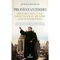 Protestantismo: Historia oculta e impacto en el mundo contemporáneo (Spanish Edition)