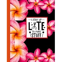 I Stay Up Late To Make Stuff: College Ruled Composition Notebook Cute Book Perfect Exercise Book for School, Kids, Girls, Boys and Men, Women Senior | 120 Pages 8.5