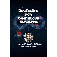 DevSecOps for Continuous Innovation (The Innovator's Toolkit Book 5) DevSecOps for Continuous Innovation (The Innovator's Toolkit Book 5) Kindle Paperback