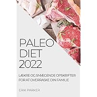 Paleo Diet 2022: LÆkre Og SmÆgende Opskrifter for at Overraske Din Familie (Danish Edition) Paleo Diet 2022: LÆkre Og SmÆgende Opskrifter for at Overraske Din Familie (Danish Edition) Paperback