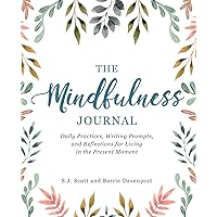 The Mindfulness Journal: Daily Practices, Writing Prompts, and Reflections for Living in the Present Moment