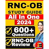RNC-OB Study Guide: All-in-One Inpatient Obstetric Nurse Exam Review + 600 Practice Questions with In-Depth Answer Explanations for the NCC RNC-OB Exam