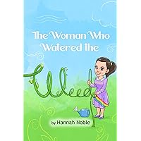 The Woman Who Watered the Weed The Woman Who Watered the Weed Paperback Kindle