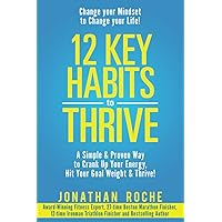 12 Key Habits to Thrive: A Simple & Proven Way to Crank Up Your Energy, Hit Your Goal Weight & Thrive! 12 Key Habits to Thrive: A Simple & Proven Way to Crank Up Your Energy, Hit Your Goal Weight & Thrive! Paperback Kindle