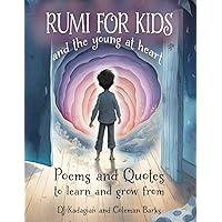 RUMI for Kids - And the Young at Heart: Poems and Quotes to Learn and Grow From