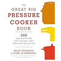 The Great Big Pressure Cooker Book: 500 Easy Recipes for Every Machine, Both Stovetop and Electric: A Cookbook The Great Big Pressure Cooker Book: 500 Easy Recipes for Every Machine, Both Stovetop and Electric: A Cookbook Paperback Kindle Spiral-bound Library Binding