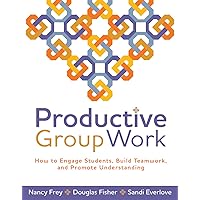 Productive Group Work: How to Engage Students, Build Teamwork, and Promote Understanding Productive Group Work: How to Engage Students, Build Teamwork, and Promote Understanding Paperback Kindle